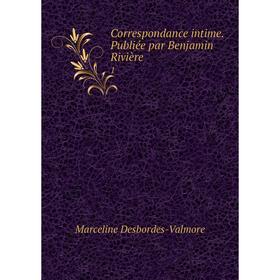 

Книга Correspondance intime. Publiée par Benjamin Rivière 1