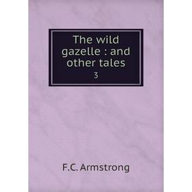 

Книга The wild gazelle: and other tales 3