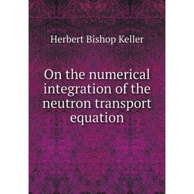 

Книга On the numerical integration of the neutron transport equation