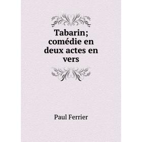 

Книга Tabarin; comédie en deux actes en vers