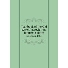 

Книга Year book of the Old setters' association, Johnson county rept.37, yr. 1903