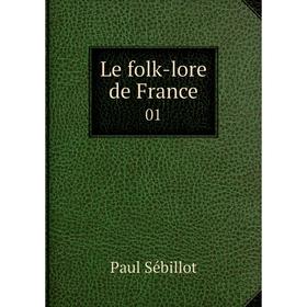 

Книга Le folk-lore de France 01