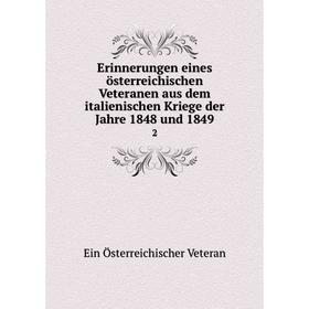 

Книга Erinnerungen eines österreichischen Veteranen aus dem italienischen Kriege der Jahre 1848 und 18492
