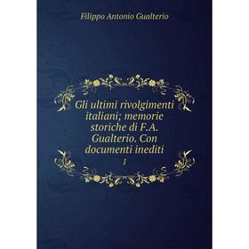 

Книга Gli ultimi rivolgimenti italiani; memorie storiche di F.A. Gualterio. Con documenti inediti1