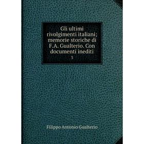 

Книга Gli ultimi rivolgimenti italiani; memorie storiche di F.A. Gualterio. Con documenti inediti3