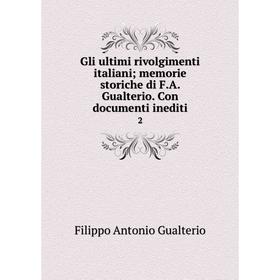 

Книга Gli ultimi rivolgimenti italiani; memorie storiche di F.A. Gualterio. Con documenti inediti2