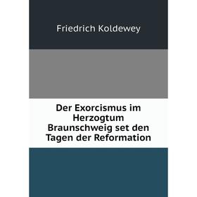 

Книга Der Exorcismus im Herzogtum Braunschweig set den Tagen der Reformation