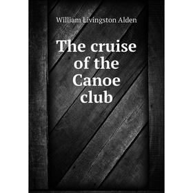 

Книга The cruise of the Canoe club