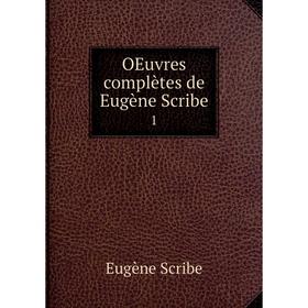 

Книга Oeuvres complètes de Eugène Scribe 1