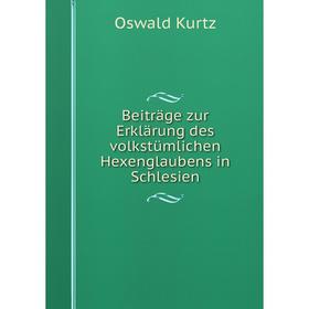 

Книга Beiträge zur Erklärung des volkstümlichen Hexenglaubens in Schlesien