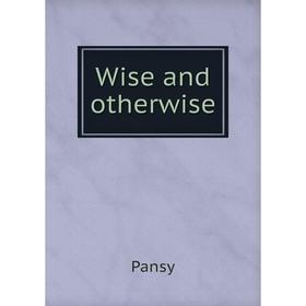 

Книга Wise and otherwise