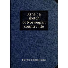 

Книга Arne: a sketch of Norwegian country life