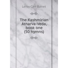 

Книга The Kashmirian Atharva-Veda, book one (50 hymns)