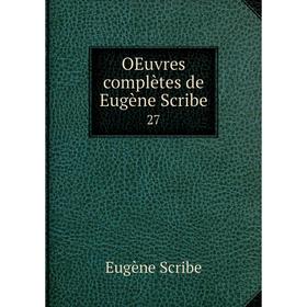 

Книга Oeuvres complètes de Eugène Scribe 27