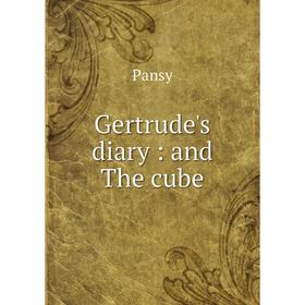 

Книга Gertrude's diary: and The cube