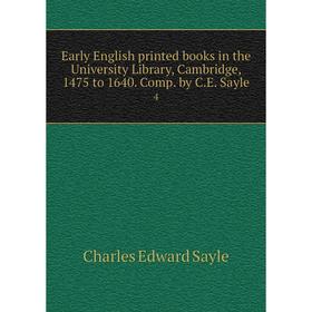 

Книга Early English printed books in the University Library, Cambridge, 1475 to 1640. Comp. by C.E. Sayle3