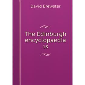 

Книга The Edinburgh encyclopaedia 18
