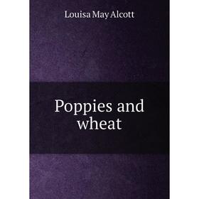 

Книга Poppies and wheat