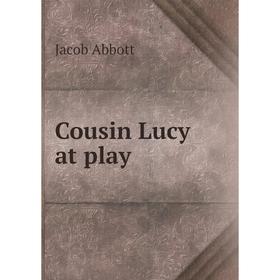 

Книга Cousin Lucy at play