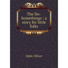 

Книга The Do-Somethings: a story for little folks