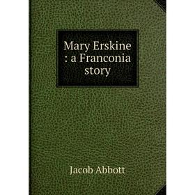 

Книга Mary Erskine: a Franconia story