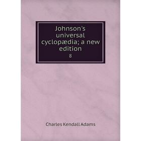 

Книга Johnson's universal cyclopædia; a new edition8