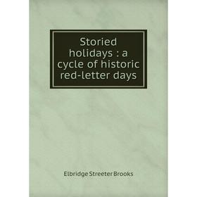 

Книга Storied holidays: a cycle of historic red-letter days