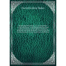 

Книга Biographia dramatica; or, A companion to the playhouse: containing historical and critical memoirs, and original anecdotes, of British and Irish