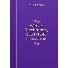 

Книга Werke. Tischreden, 1531-1546 suppl.02 pt.05