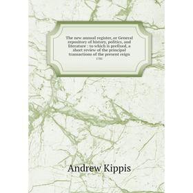 

Книга The new annual register, or General repository of history, politics, and literature: to which is prefixed, a short review of the principal trans