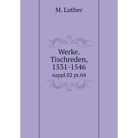 

Книга Werke. Tischreden, 1531-1546 suppl.02 pt.04