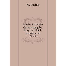 

Книга Werke. Kritische Gesamtausgabe. Hrsg. von J.K.F. Knaake et al. v.30 pt.03