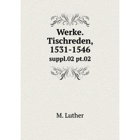 

Книга Werke. Tischreden, 1531-1546 suppl.02 pt.02