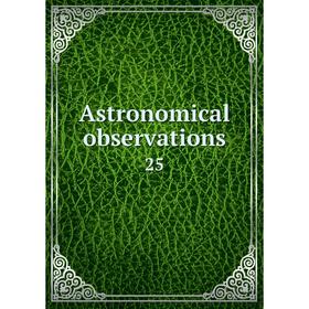 

Книга Astronomical observations 25