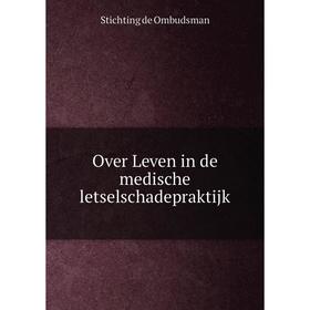 

Книга Over Leven in de medische letselschadepraktijk