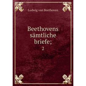 

Книга Beethovens sämtliche briefe; 2