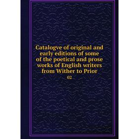 

Книга Catalogve of original and early editions of some of the poetical and prose works of English writers from Wither to Prior 02
