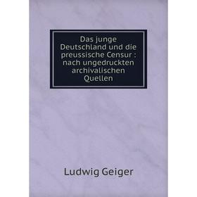 

Книга Das junge Deutschland und die preussische Censur : nach ungedruckten archivalischen Quellen