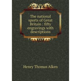 

Книга The national sports of Great Britain: fifty engravings with descriptions