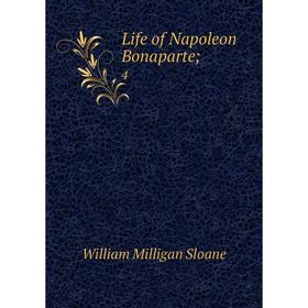 

Книга Life of Napoleon Bonaparte; 4