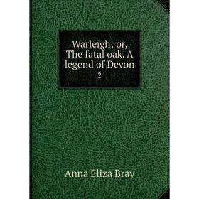 

Книга Warleigh; or, The fatal oak. A legend of Devon 2