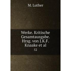 

Книга Werke. Kritische Gesamtausgabe. Hrsg. von J.K.F. Knaake et al. 52