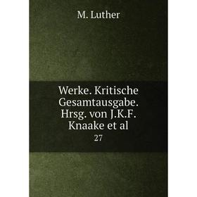 

Книга Werke. Kritische Gesamtausgabe. Hrsg. von J.K.F. Knaake et al. 27