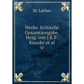 

Книга Werke. Kritische Gesamtausgabe. Hrsg. von J.K.F. Knaake et al. 30