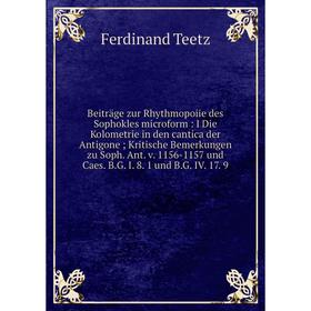 

Книга Beiträge zur Rhythmopoiie des Sophokles microform: I Die Kolometrie in den cantica der Antigone; Kritische Bemerkungen zu Soph. Ant. v. 1156-115