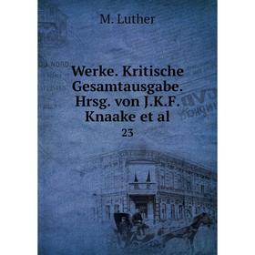 

Книга Werke. Kritische Gesamtausgabe. Hrsg. von J.K.F. Knaake et al. 23