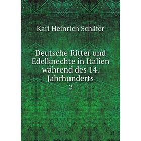 

Книга Deutsche Ritter und Edelknechte in Italien während des 14. Jahrhunderts2