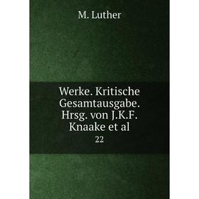 

Книга Werke. Kritische Gesamtausgabe. Hrsg. von J.K.F. Knaake et al. 22