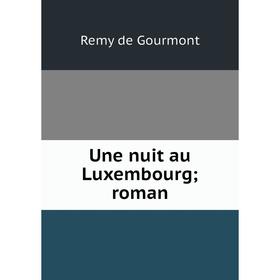 

Книга Une nuit au Luxembourg; roman