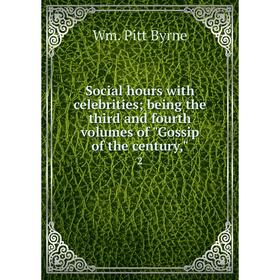 

Книга Social hours with celebrities; being the third and fourth volumes of Gossip of the century,2. Wm. P